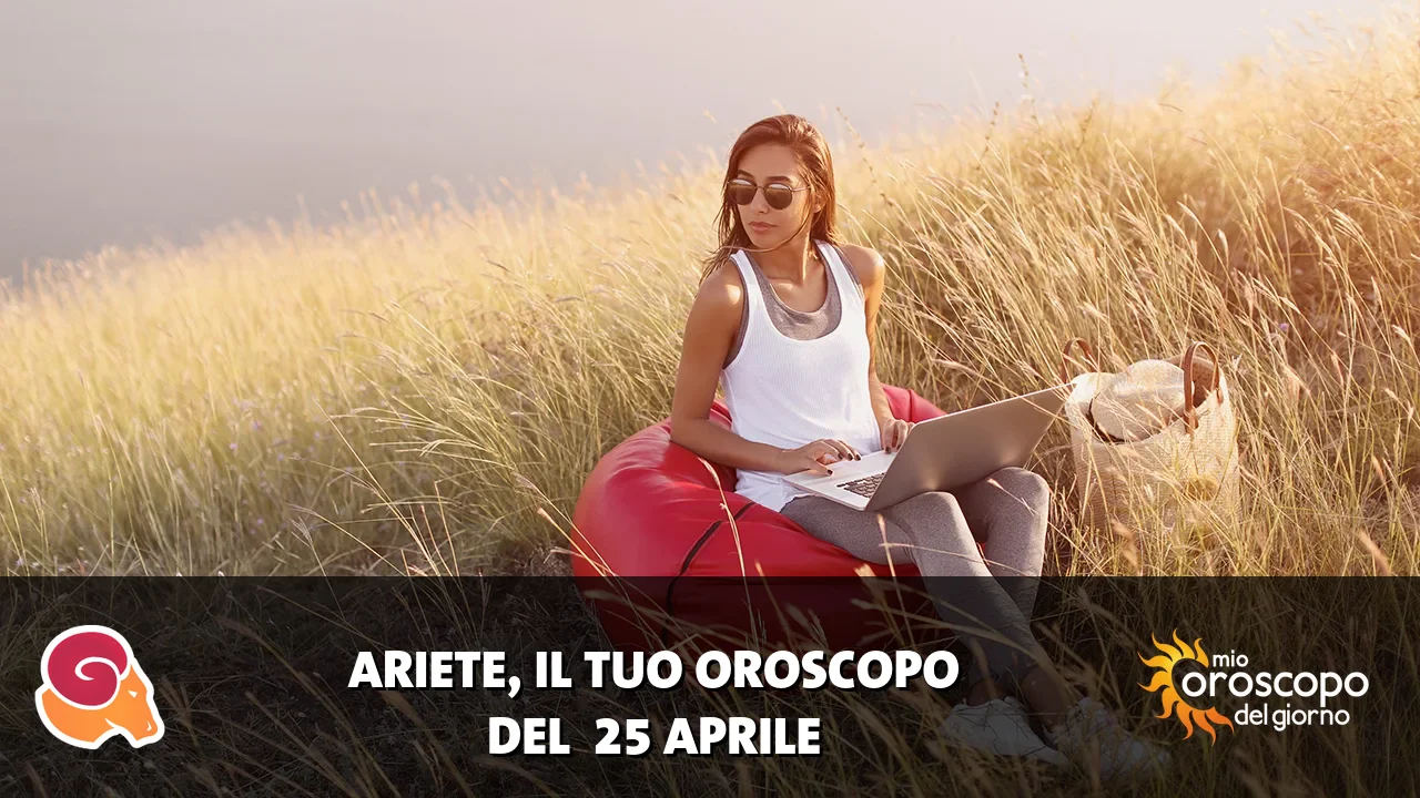 Oroscopo dell'Ariete du sabato 25 aprile 2026