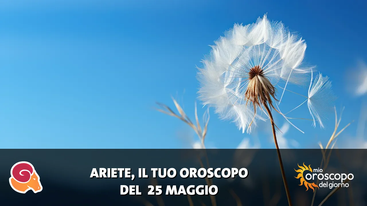 Oroscopo dell'Ariete du lunedì 25 maggio 2026