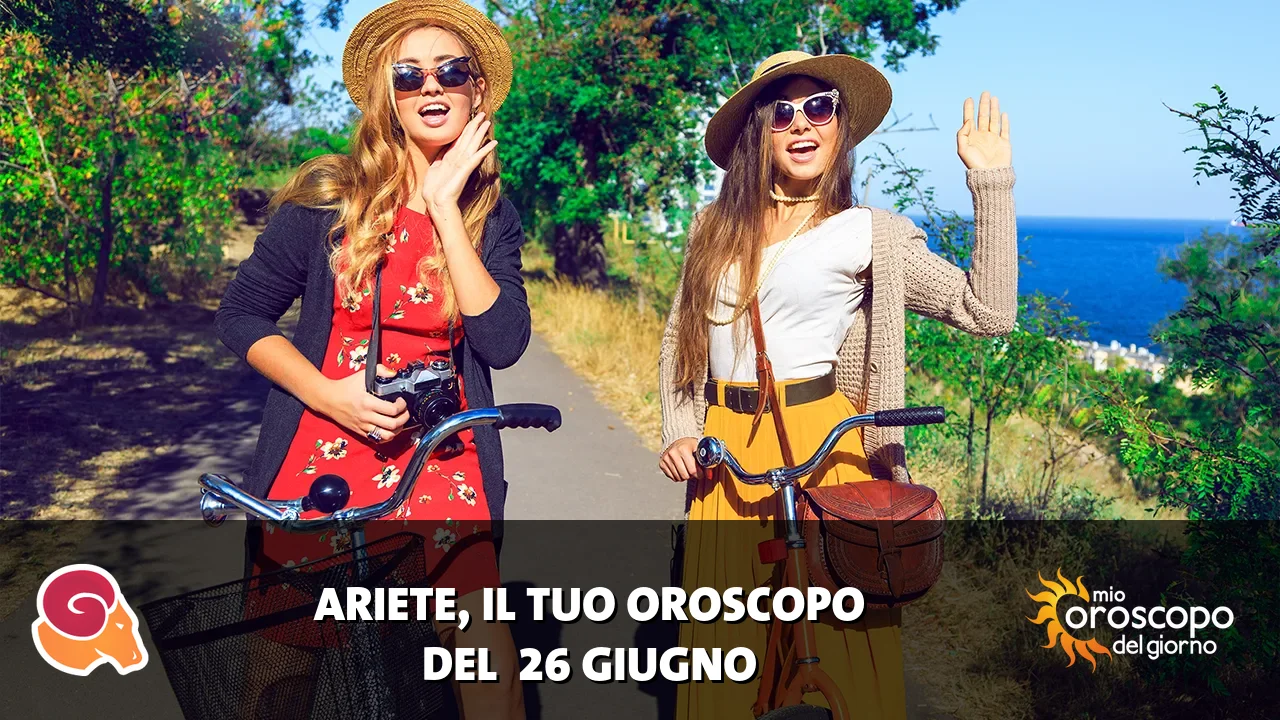 Oroscopo dell'Ariete du venerdì 26 giugno 2026