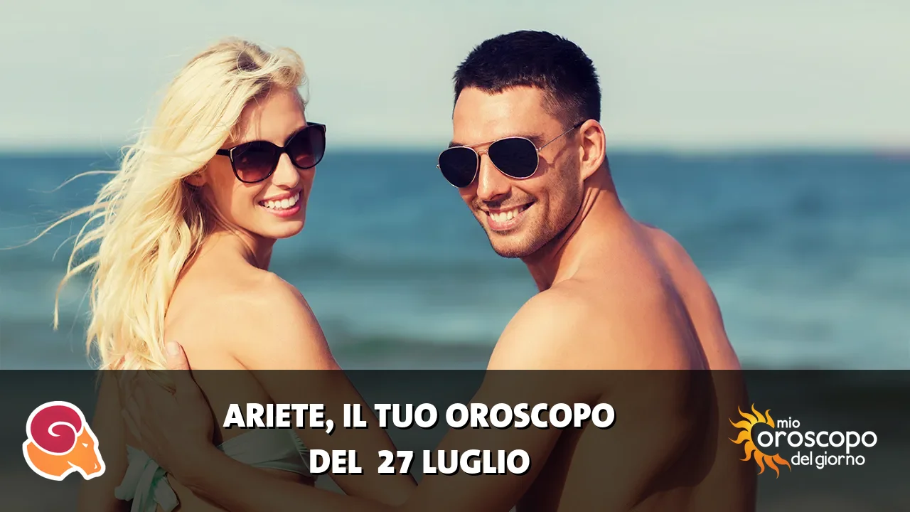 Oroscopo dell'Ariete du lunedì 27 luglio 2026