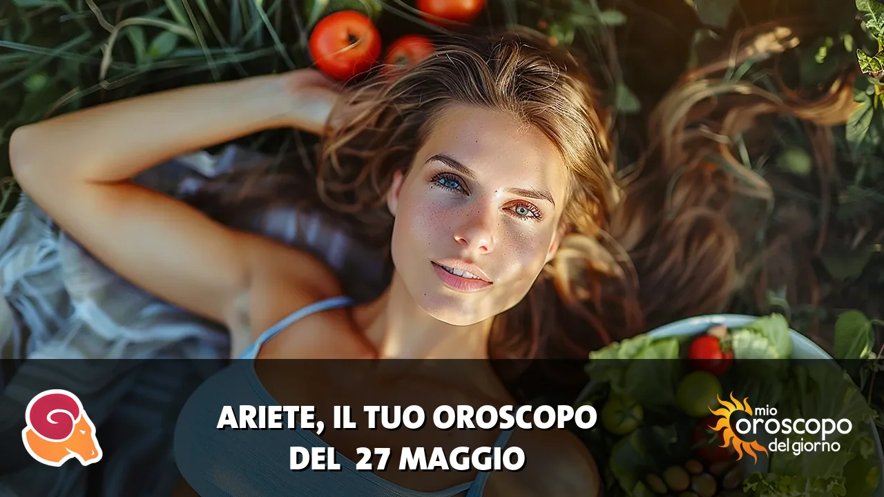 Oroscopo dell'Ariete du mercoledì 27 maggio 2026