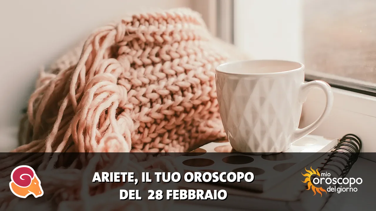 Oroscopo dell'Ariete du sabato 28 febbraio 2026