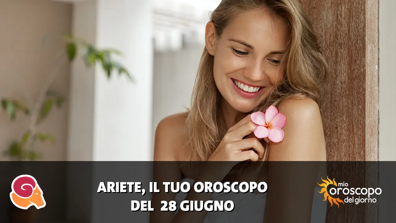 Oroscopo dell'Ariete du domenica 28 giugno 2026