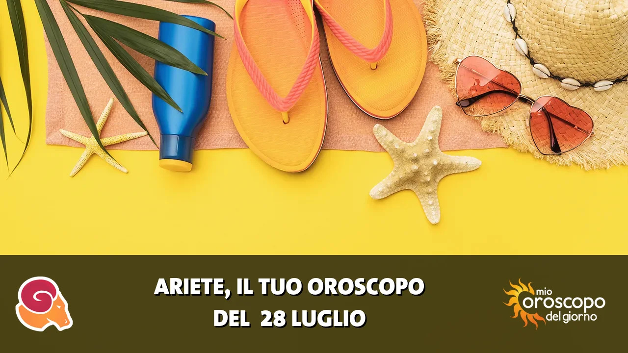 Oroscopo dell'Ariete du martedì 28 luglio 2026
