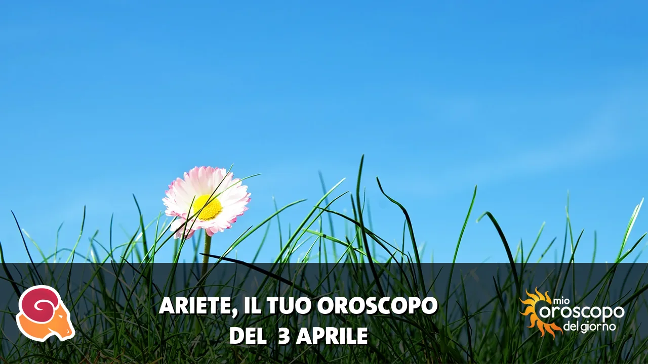 Oroscopo dell'Ariete du venerdì 3 aprile 2026