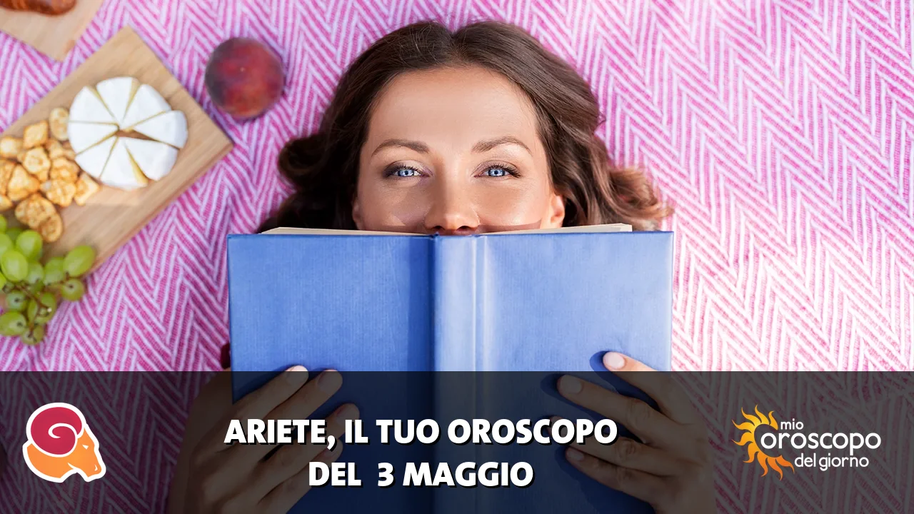 Oroscopo dell'Ariete du domenica 3 maggio 2026