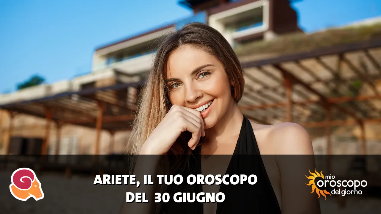 Oroscopo dell'Ariete du martedì 30 giugno 2026