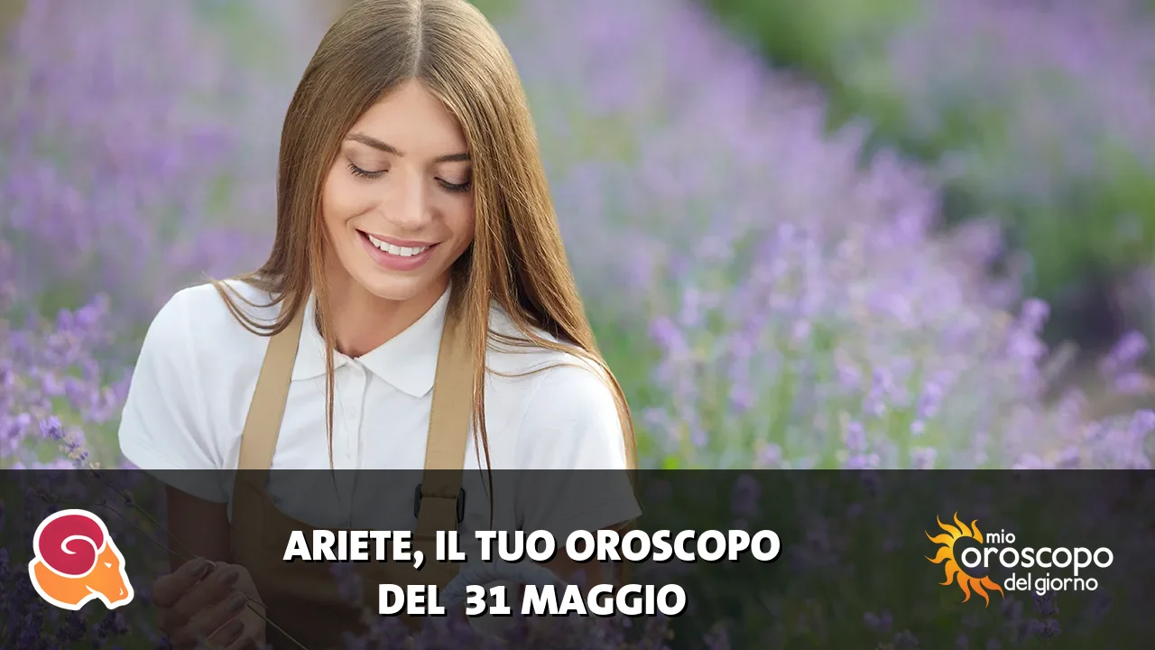 Oroscopo dell'Ariete du domenica 31 maggio 2026