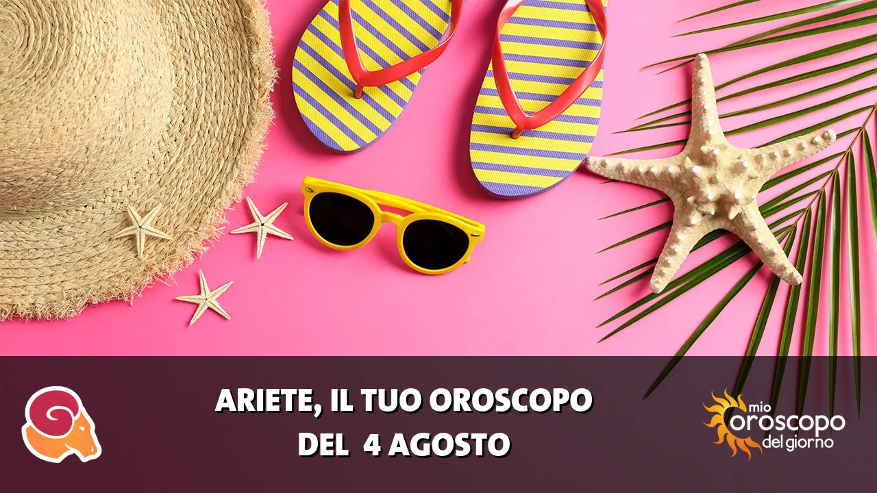 Oroscopo dell'Ariete du martedì 4 agosto 2026