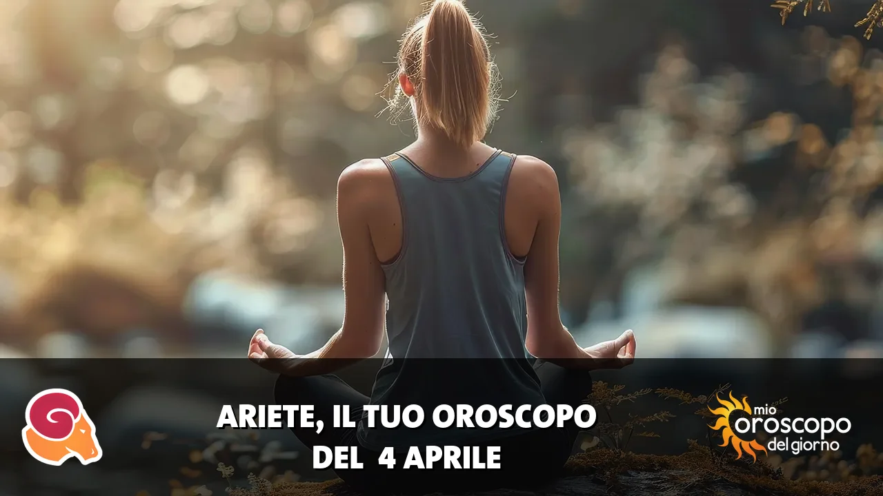 Oroscopo dell'Ariete du sabato 4 aprile 2026