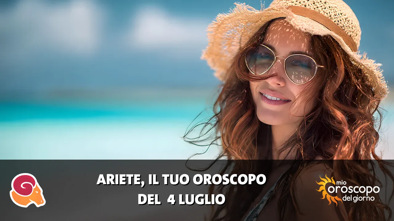 Oroscopo dell'Ariete du sabato 4 luglio 2026