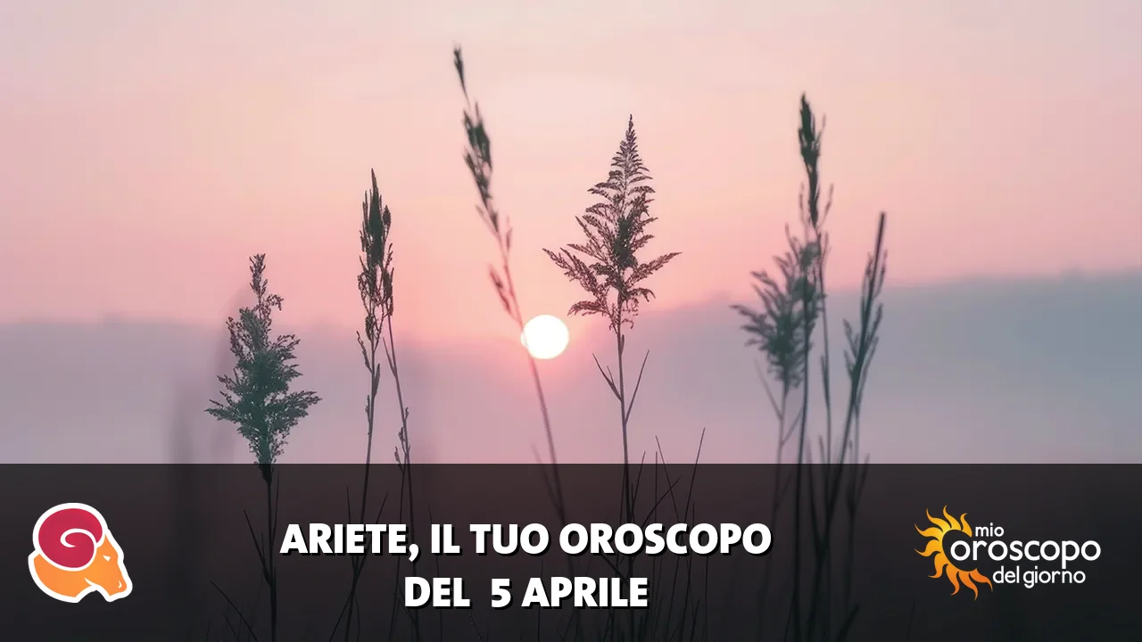 Oroscopo dell'Ariete du domenica 5 aprile 2026