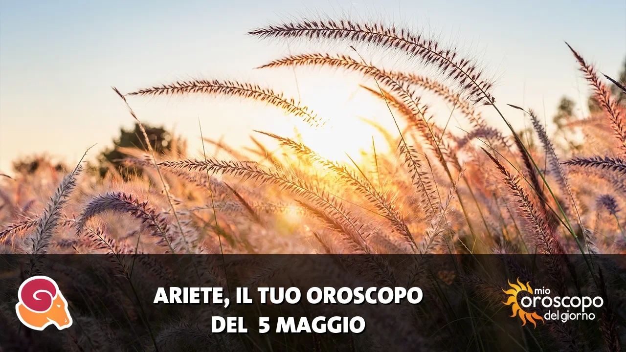 Oroscopo dell'Ariete du martedì 5 maggio 2026