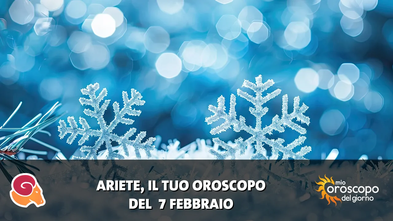 Oroscopo dell'Ariete du sabato 7 febbraio 2026