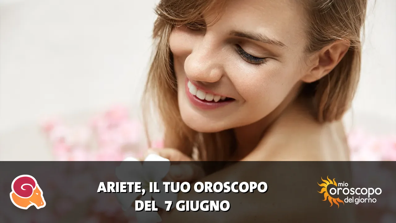 Oroscopo dell'Ariete du domenica 7 giugno 2026