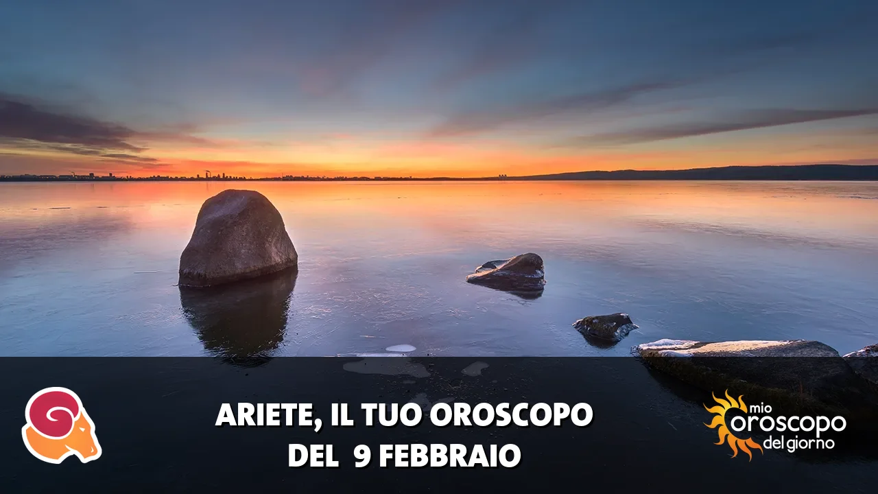 Oroscopo dell'Ariete du lunedì 9 febbraio 2026
