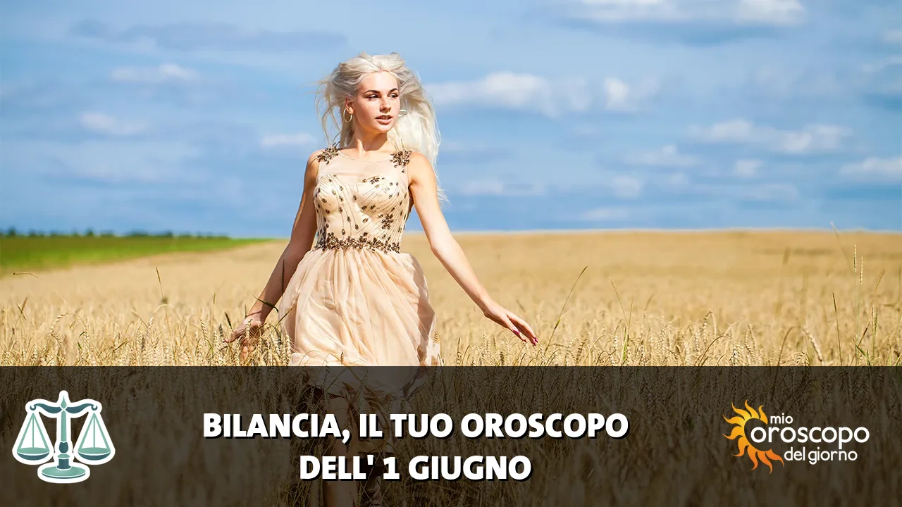 Oroscopo della Bilancia du lunedì 1 giugno 2026