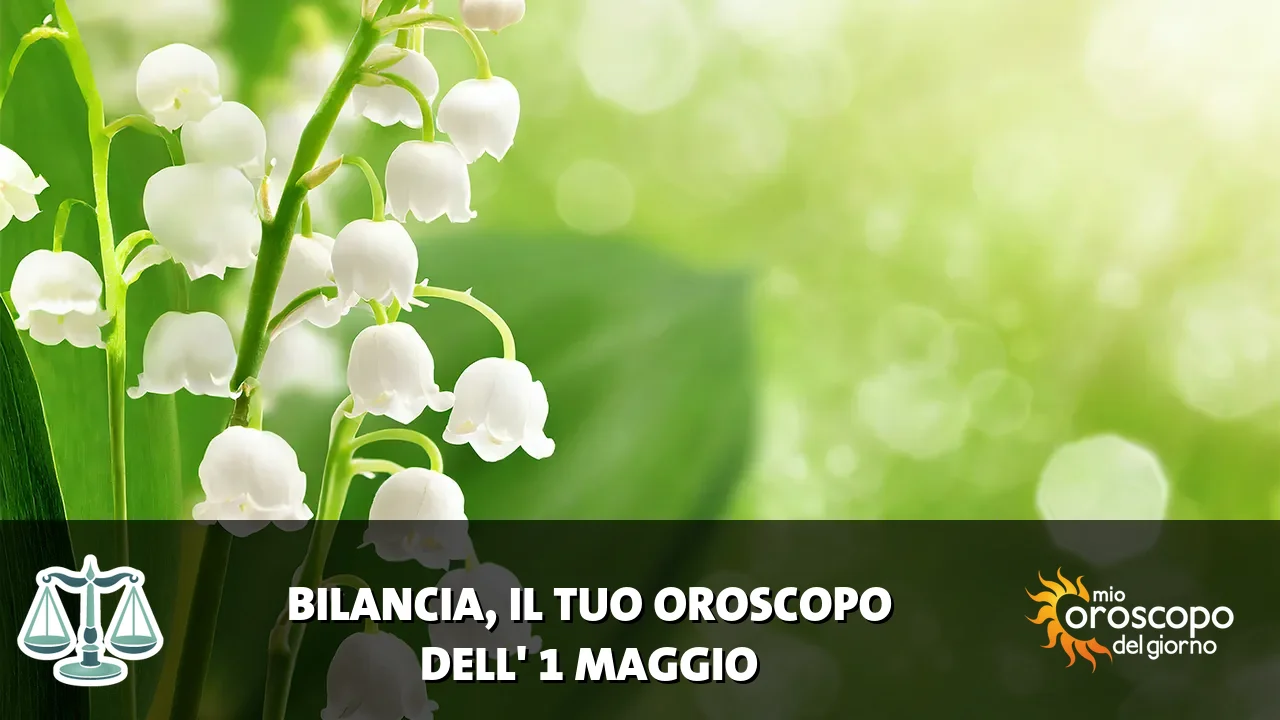Oroscopo della Bilancia du venerdì 1 maggio 2026