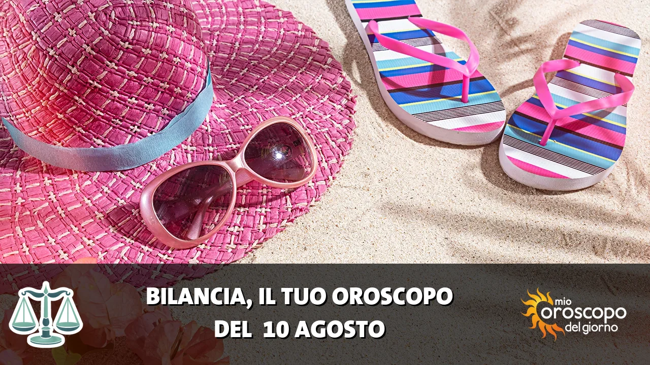 Oroscopo della Bilancia du lunedì 10 agosto 2026