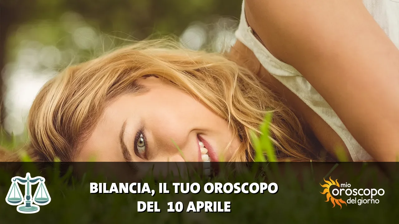 Oroscopo della Bilancia du venerdì 10 aprile 2026