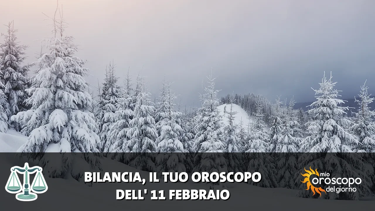 Oroscopo della Bilancia du mercoledì 11 febbraio 2026