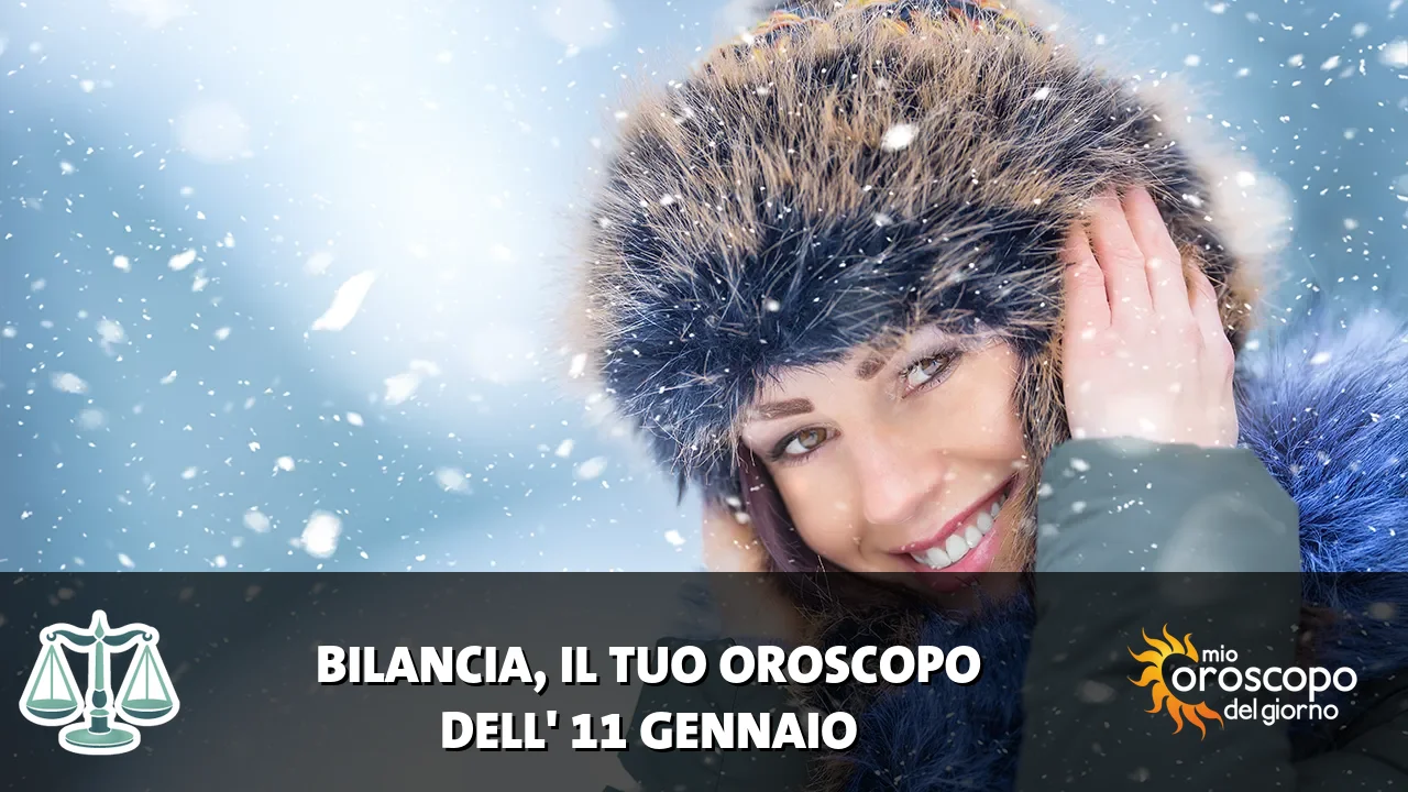Oroscopo della Bilancia du domenica 11 gennaio 2026