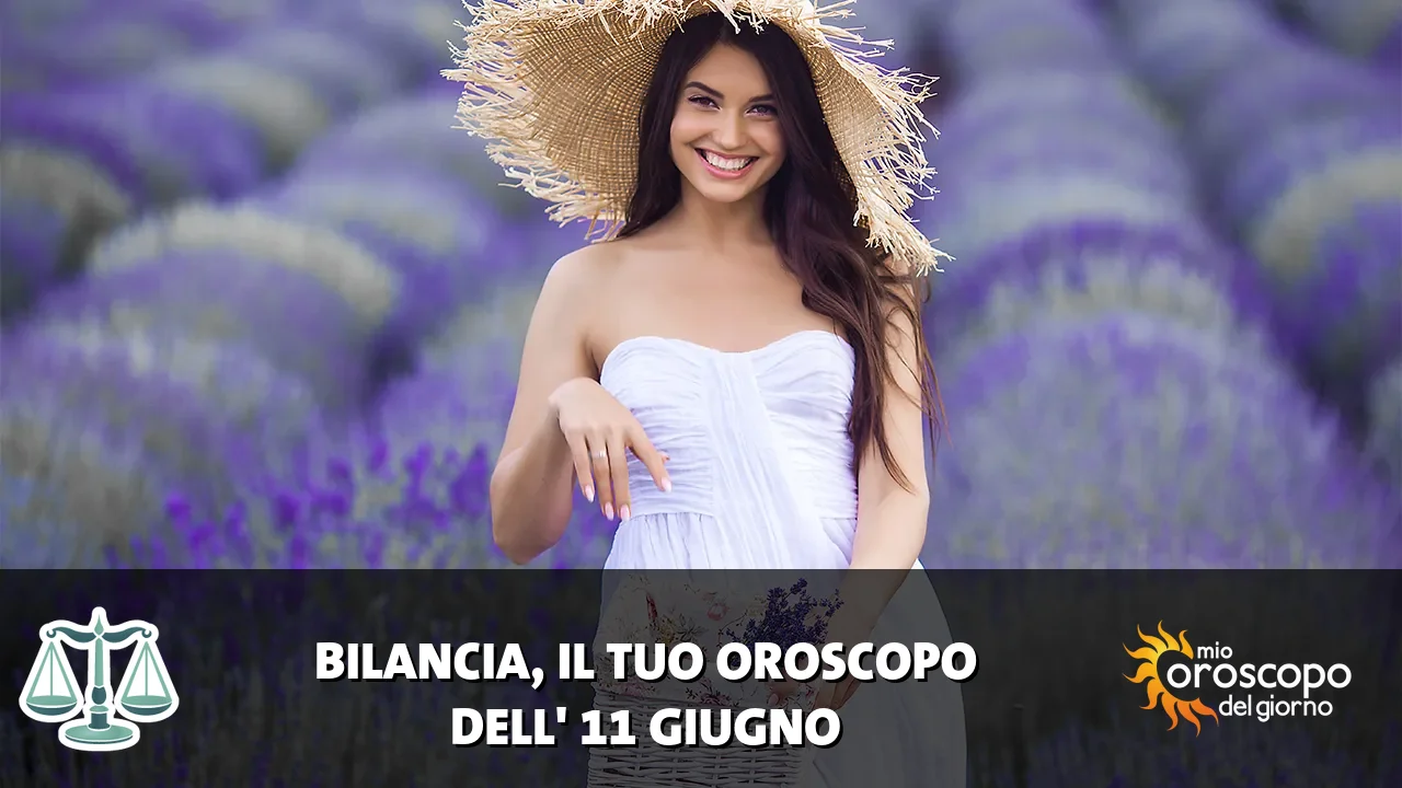 Oroscopo della Bilancia du giovedì 11 giugno 2026
