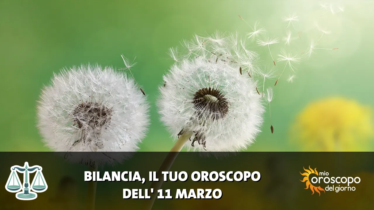Oroscopo della Bilancia du mercoledì 11 marzo 2026