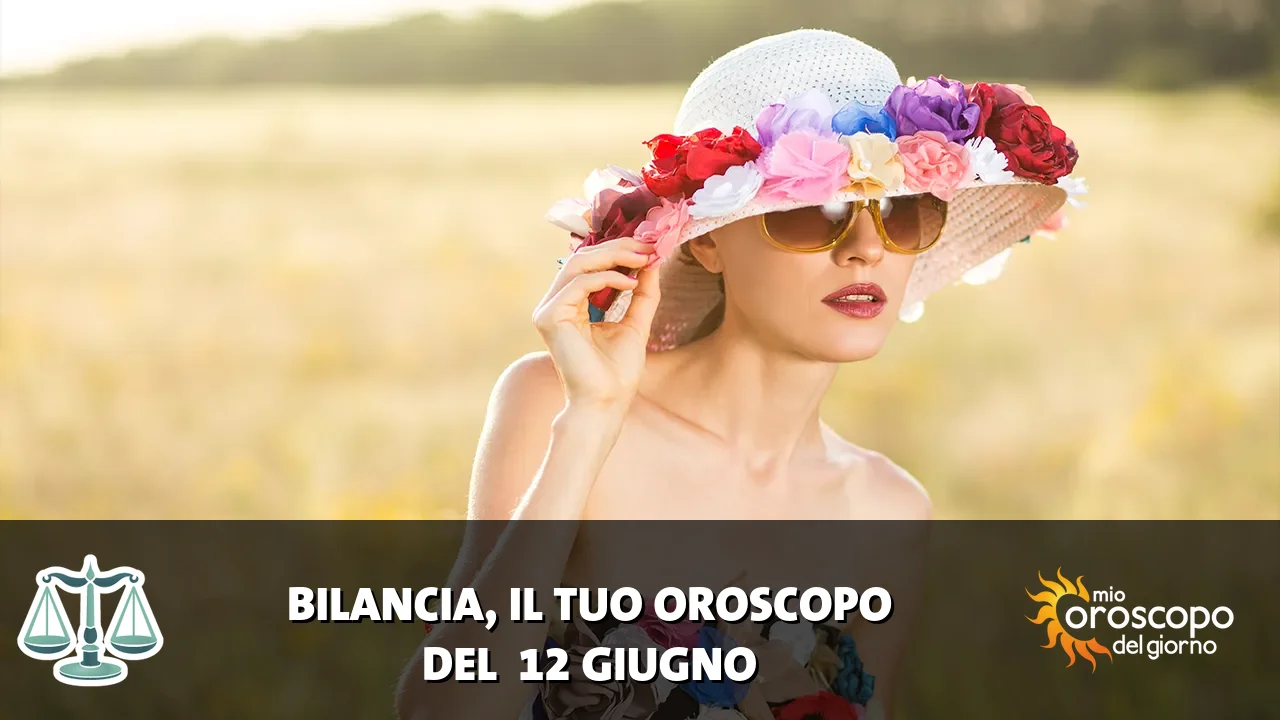 Oroscopo della Bilancia du venerdì 12 giugno 2026
