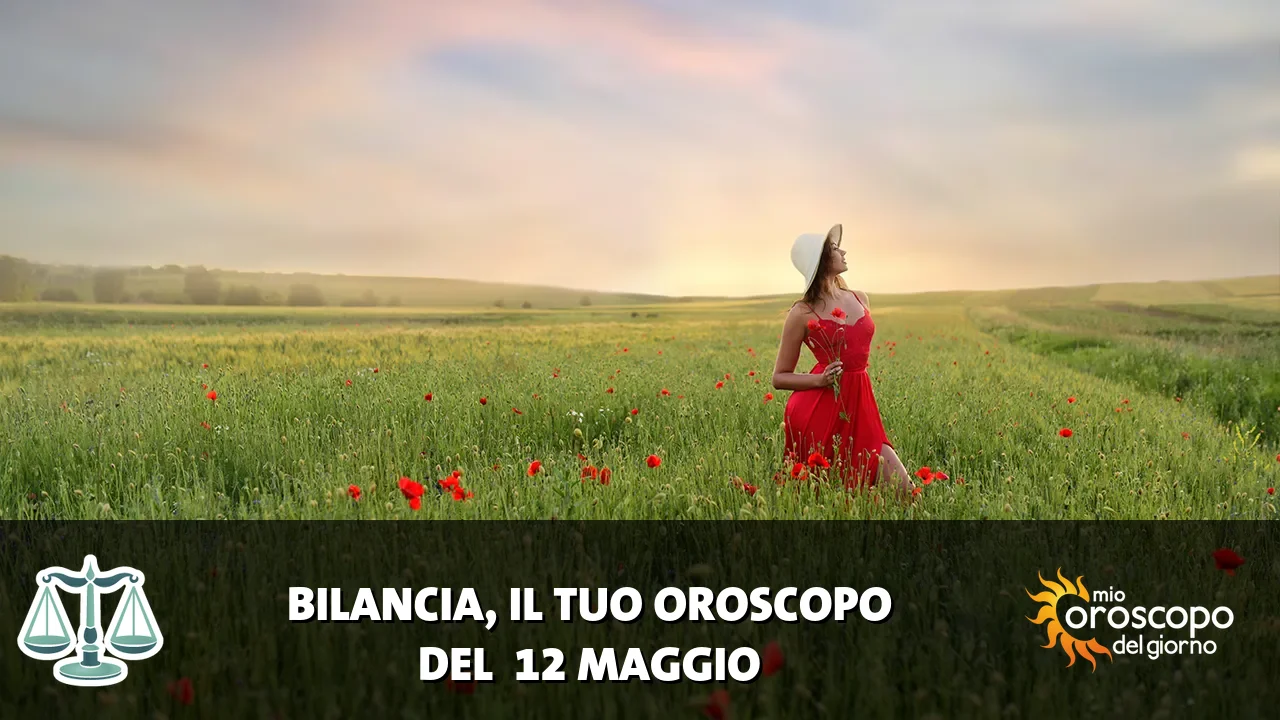 Oroscopo della Bilancia du martedì 12 maggio 2026