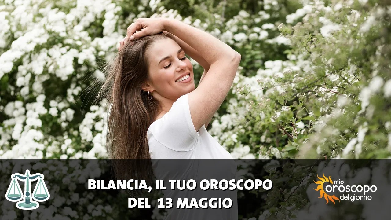 Oroscopo della Bilancia du mercoledì 13 maggio 2026