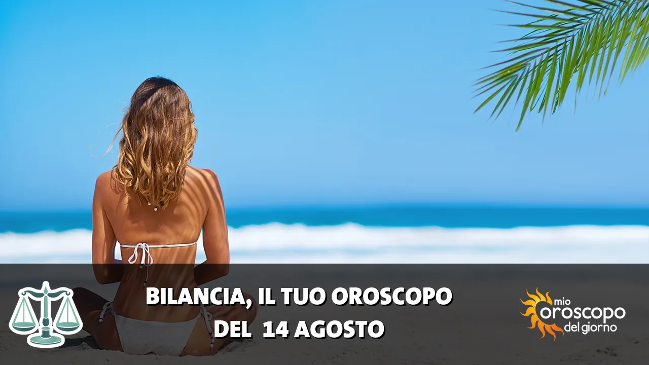 Oroscopo della Bilancia du venerdì 14 agosto 2026