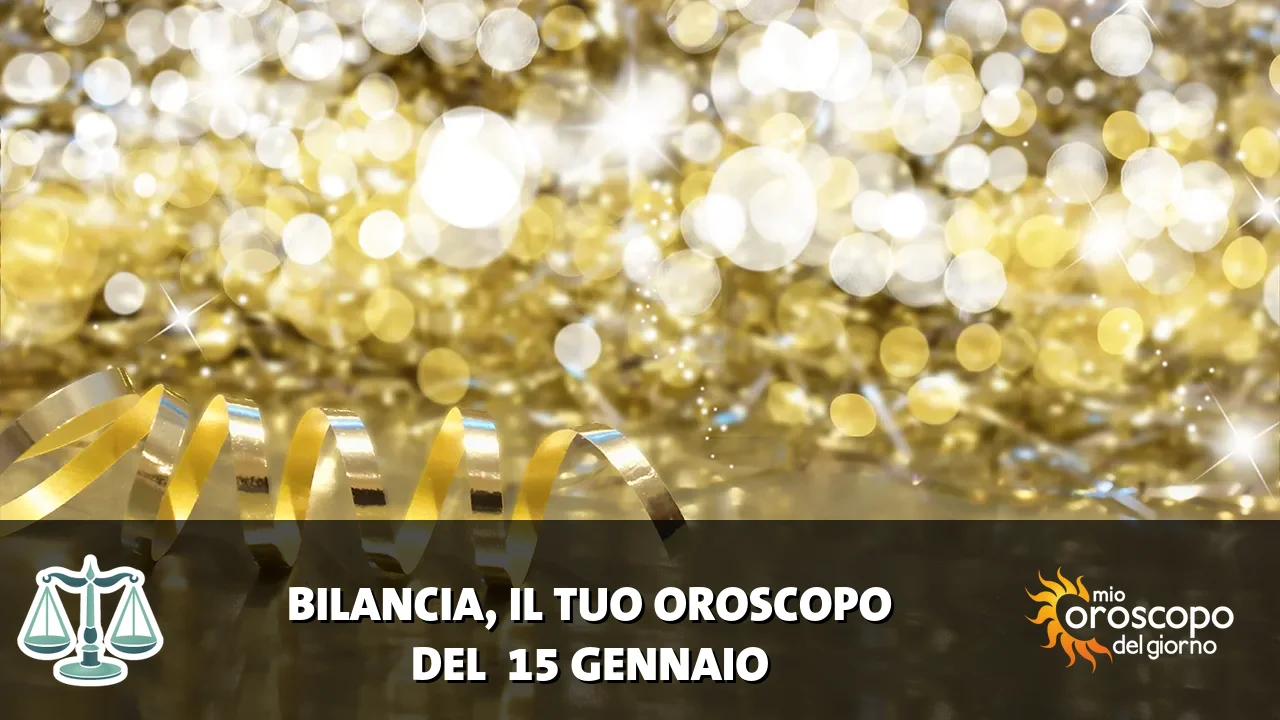 Oroscopo della Bilancia du giovedì 15 gennaio 2026