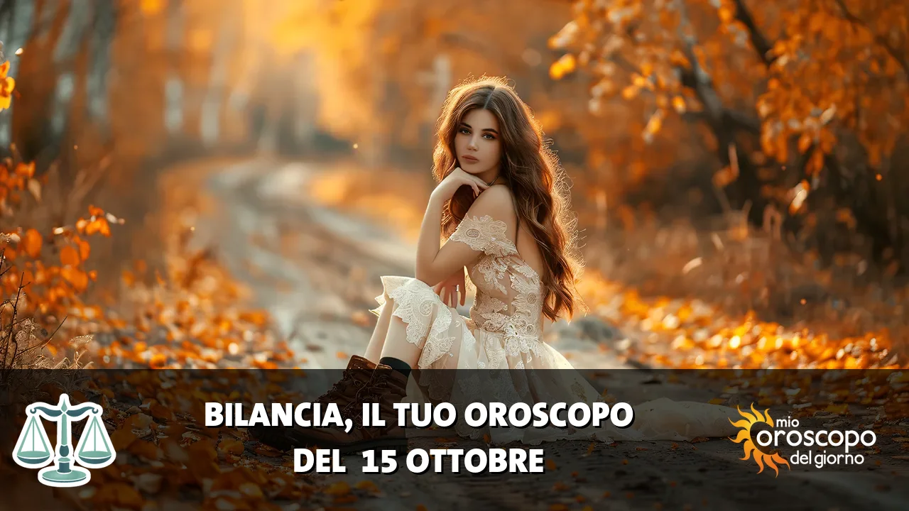 Oroscopo della Bilancia du giovedì 15 ottobre 2026