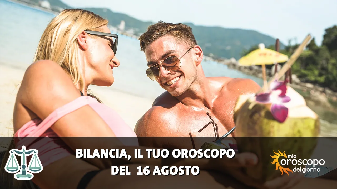 Oroscopo della Bilancia du domenica 16 agosto 2026