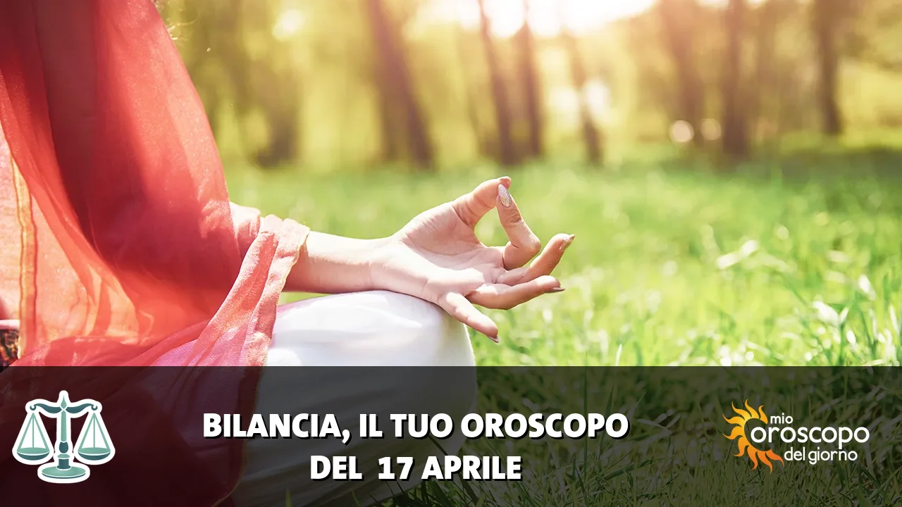 Oroscopo della Bilancia du venerdì 17 aprile 2026