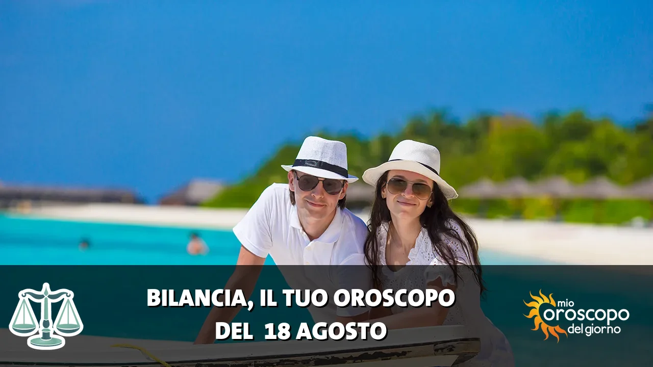Oroscopo della Bilancia du martedì 18 agosto 2026