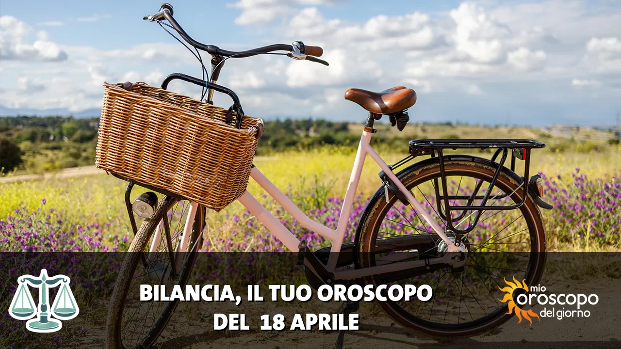 Oroscopo della Bilancia du sabato 18 aprile 2026