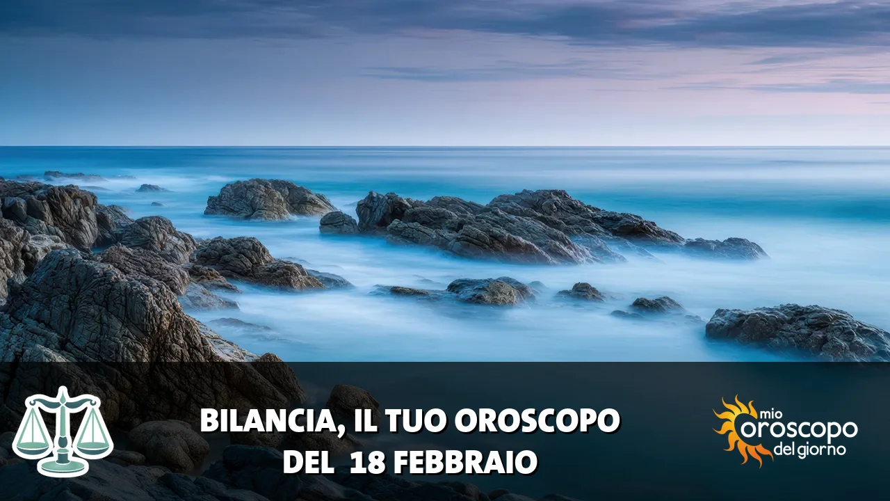 Oroscopo della Bilancia du mercoledì 18 febbraio 2026