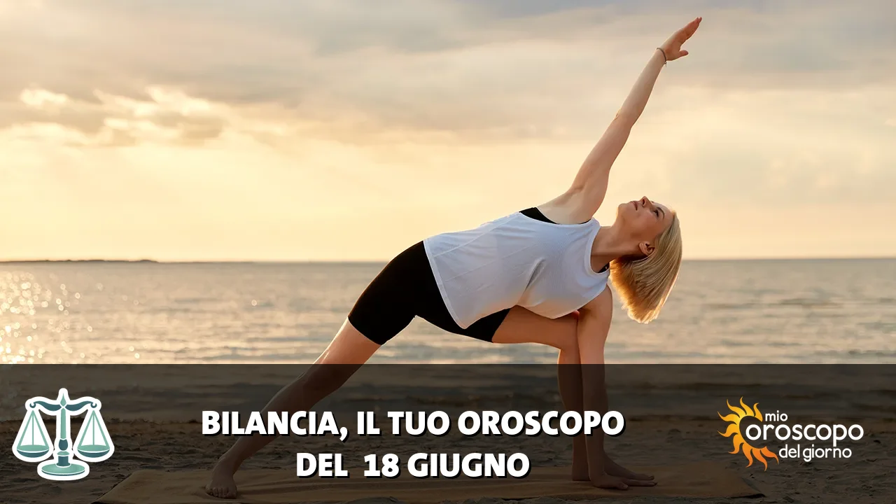 Oroscopo della Bilancia du giovedì 18 giugno 2026