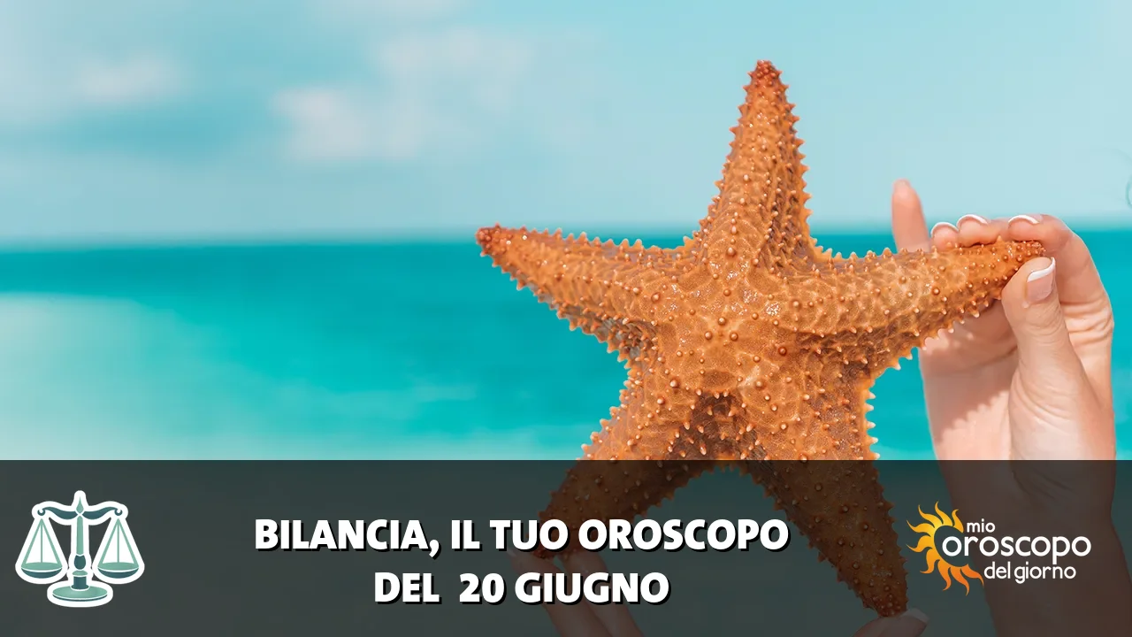 Oroscopo della Bilancia du sabato 20 giugno 2026