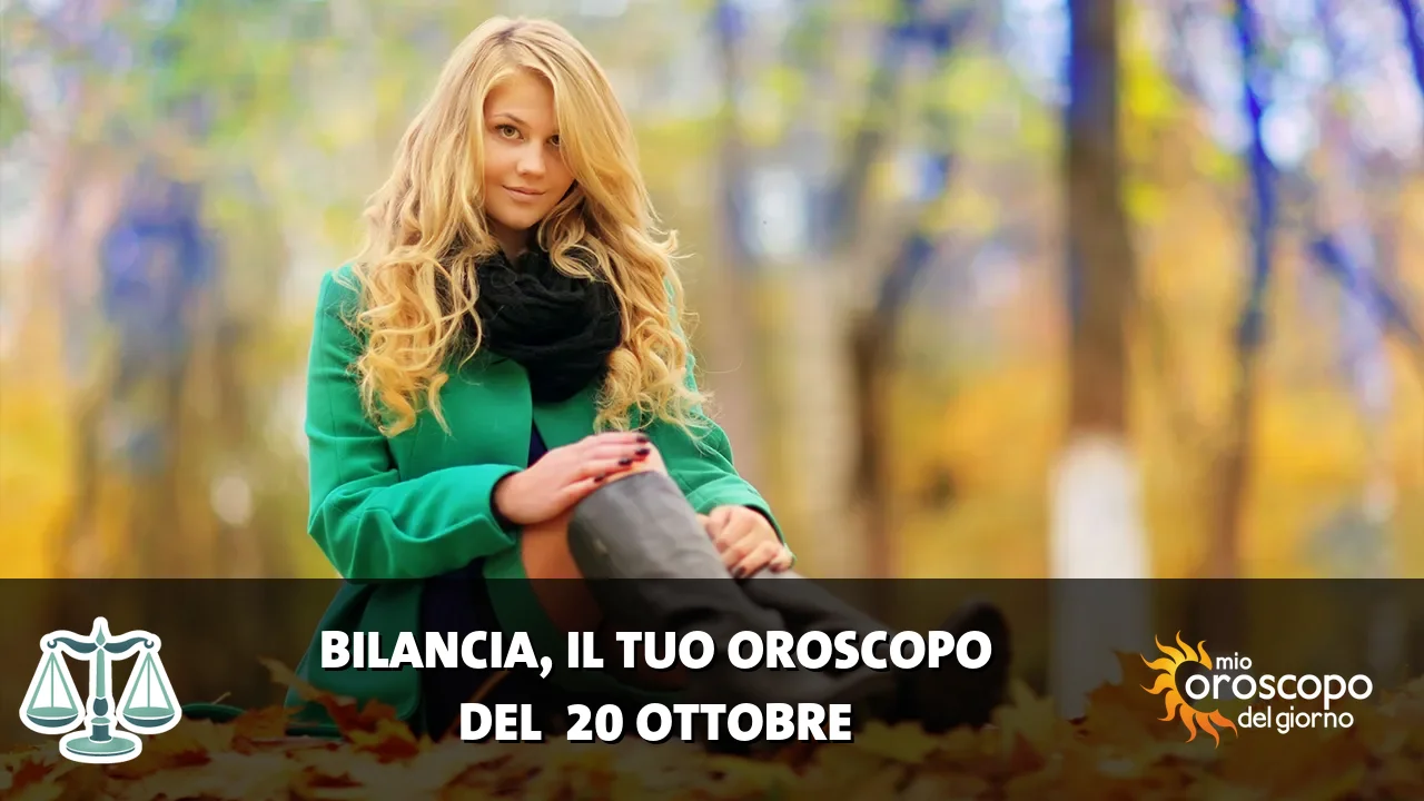 Oroscopo della Bilancia du martedì 20 ottobre 2026