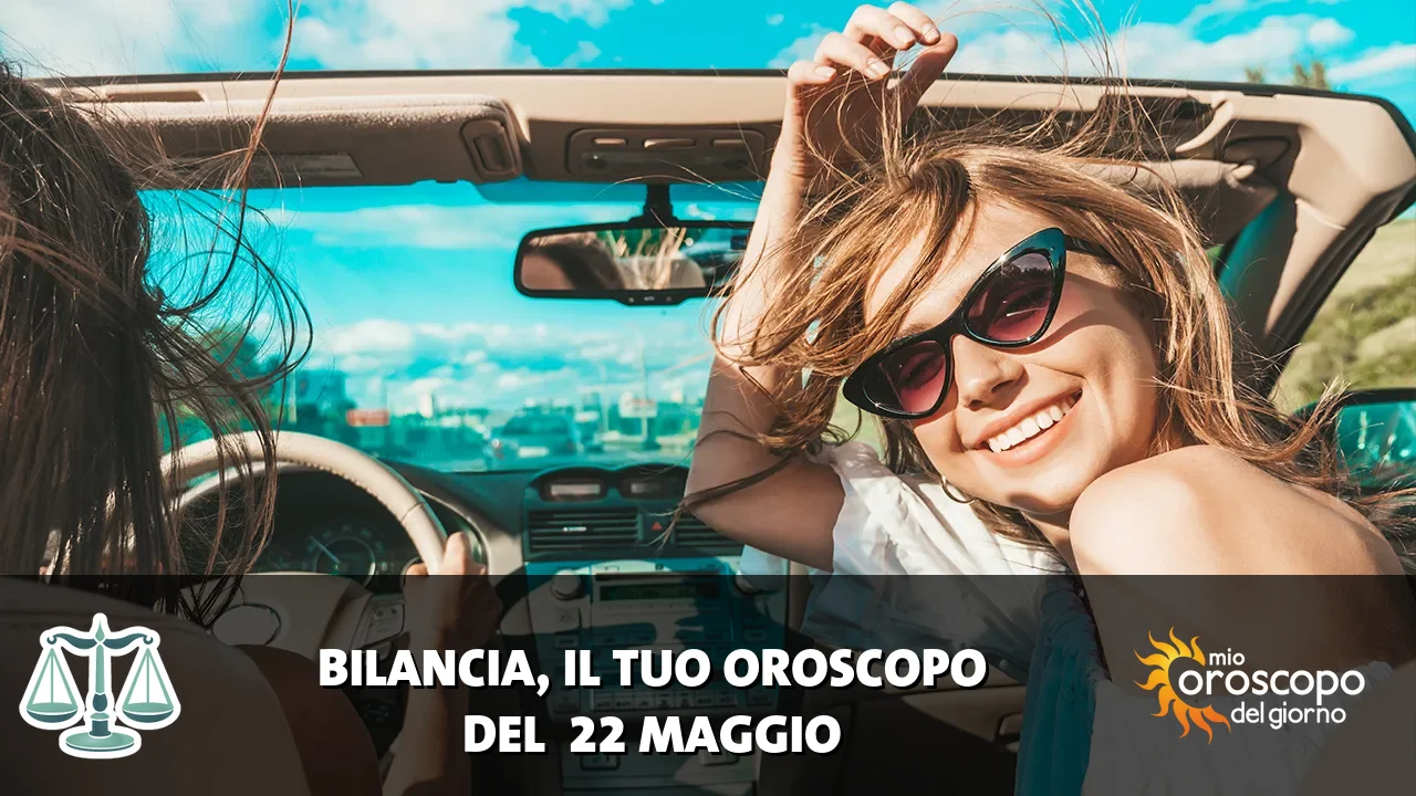 Oroscopo della Bilancia du venerdì 22 maggio 2026