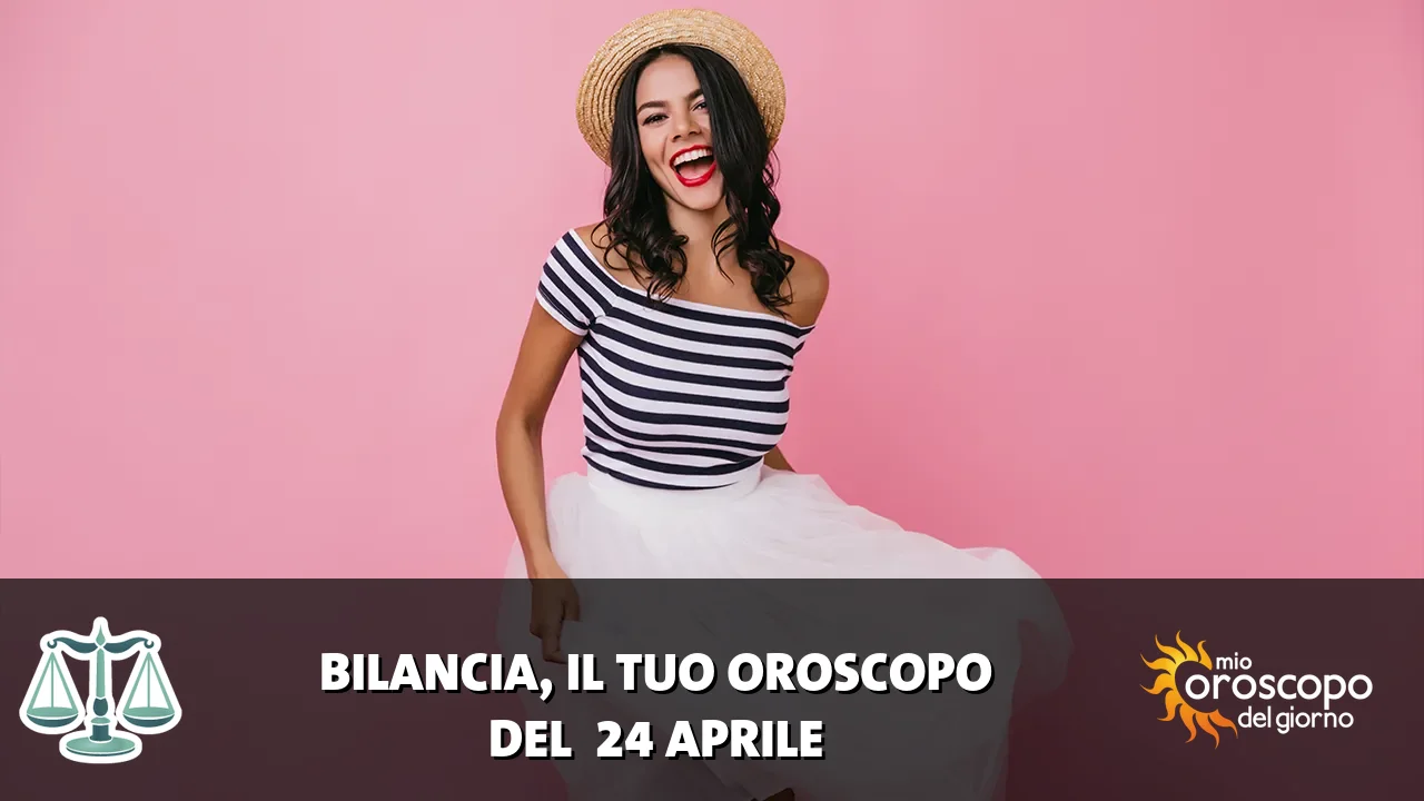 Oroscopo della Bilancia du venerdì 24 aprile 2026