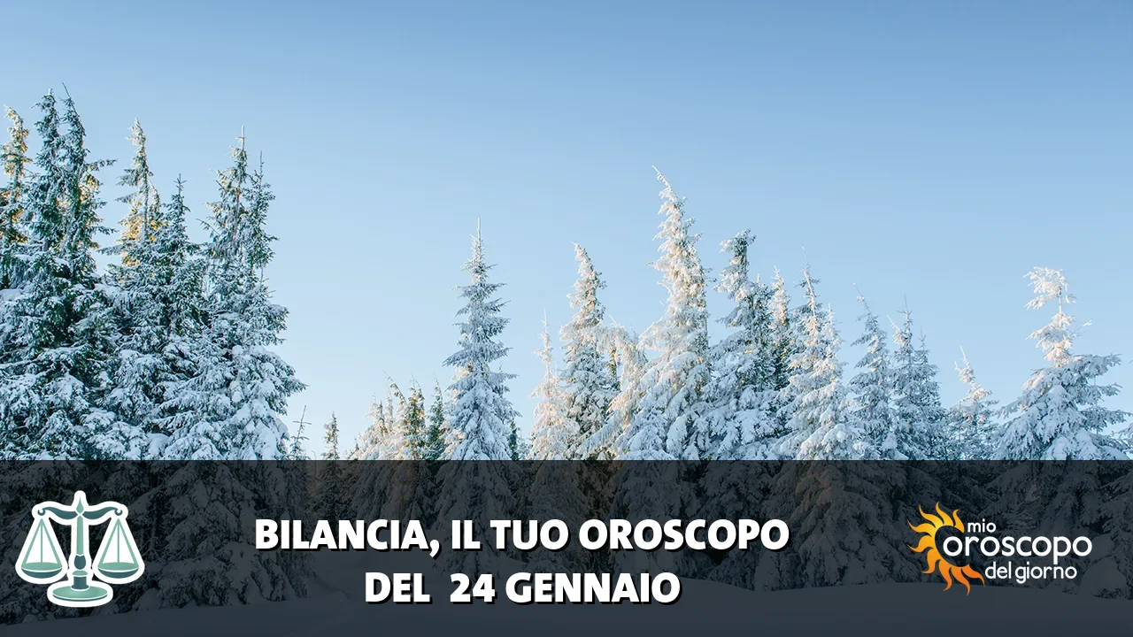 Oroscopo della Bilancia du sabato 24 gennaio 2026
