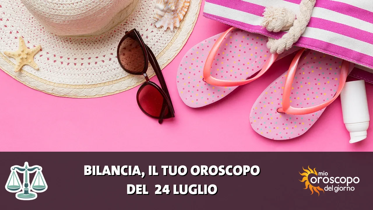 Oroscopo della Bilancia du venerdì 24 luglio 2026