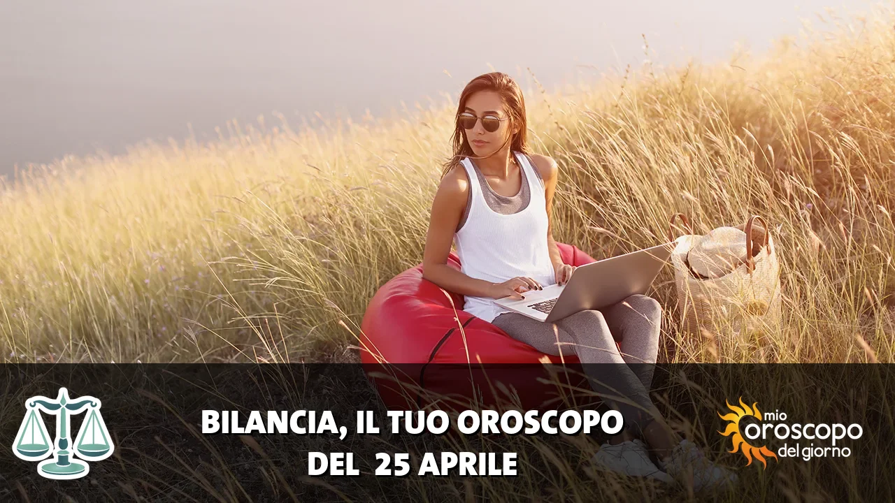 Oroscopo della Bilancia du sabato 25 aprile 2026