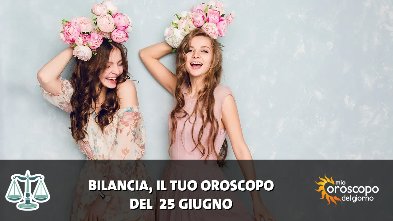 Oroscopo della Bilancia du giovedì 25 giugno 2026