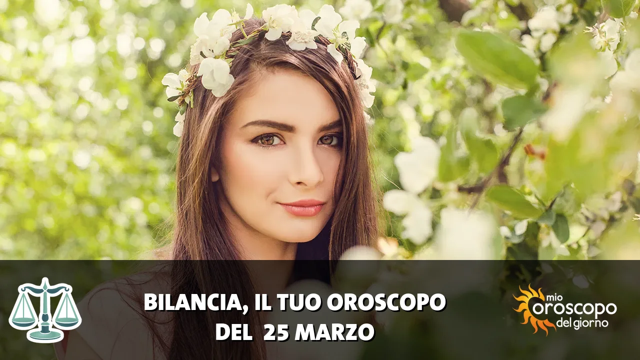 Oroscopo della Bilancia du mercoledì 25 marzo 2026