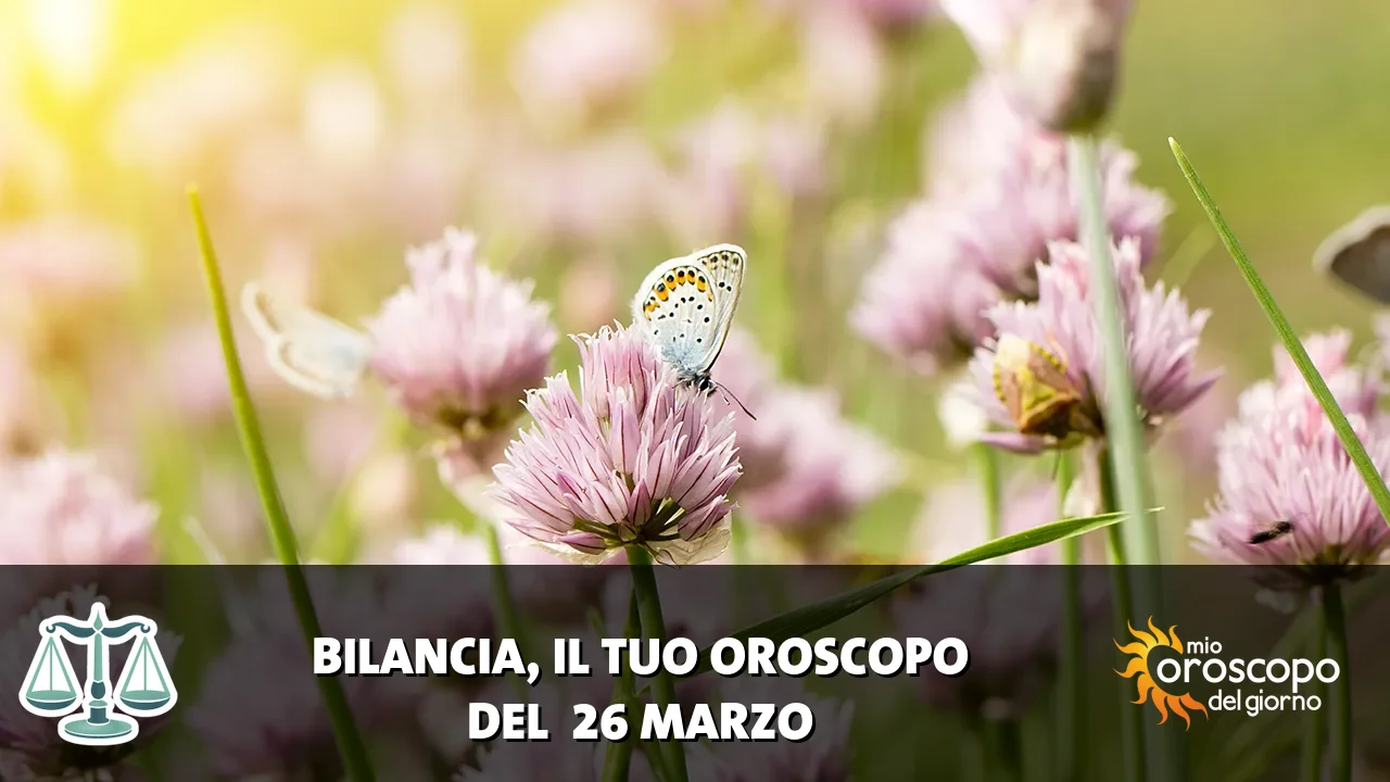 Oroscopo della Bilancia du giovedì 26 marzo 2026